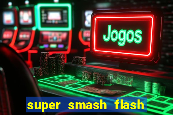 super smash flash 2 completo jogos 360